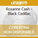 Rosanne Cash - Black Cadillac cd musicale di CASH ROSANNE