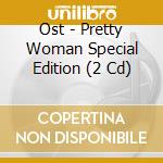 Ost - Pretty Woman Special Edition (2 Cd) cd