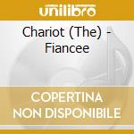 Chariot (The) - Fiancee cd
