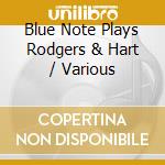 Blue Note Plays Rodgers & Hart / Various cd musicale di ARTISTI VARI