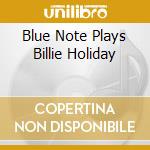 Blue Note Plays Billie Holiday cd