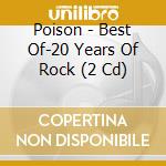 Poison - Best Of-20 Years Of Rock (2 Cd) cd