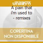 A pain that i'm used to - remixes cd