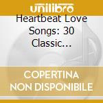 Heartbeat Love Songs: 30 Classic Original Hits From The 60s / Various cd musicale di Heartbeat