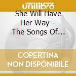 She Will Have Her Way - The Songs Of Tim & Neil Finn cd musicale di She Will Have Her Way