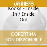 Kooks - Inside In / Inside Out cd musicale di Kooks