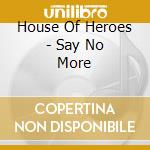 House Of Heroes - Say No More cd