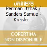 Perlman Itzhak / Sanders Samue - Kreisler Encores cd musicale di Itzhak Perlman
