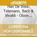 Han De Vries: Telemann, Bach & Vivaldi - Oboe Concertos cd