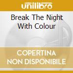 Break The Night With Colour cd