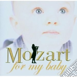 Wolfgang Amadeus Mozart - Mozart For My Baby cd musicale di Wolfgang Amadeus Mozart