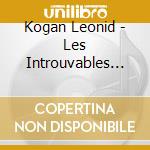 Kogan Leonid - Les Introuvables (4 Cd)