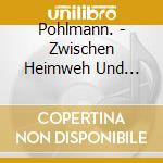 Pohlmann. - Zwischen Heimweh Und Fernsucht cd