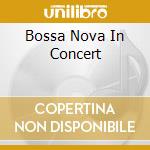 Bossa Nova In Concert cd musicale di ARTISTI VARI