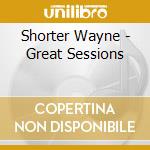 Shorter Wayne - Great Sessions cd musicale di Wayne Shorter