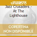 Jazz Crusaders - At The Lighthouse cd musicale di Jazz Crusaders