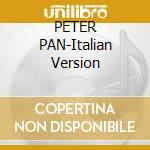 PETER PAN-Italian Version cd musicale di ARTISTI VARI