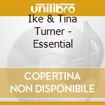 Ike & Tina Turner - Essential cd musicale di Ike & Tina Turner