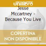 Jesse Mccartney - Because You Live cd musicale di MCCARTNEY JESSE