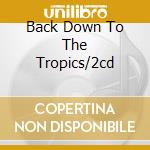 Back Down To The Tropics/2cd