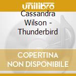 Cassandra Wilson - Thunderbird cd musicale di WILSON CASSANDRA
