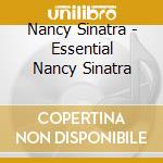 Nancy Sinatra - Essential Nancy Sinatra cd musicale di Nancy Sinatra
