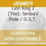 Lion King 2 (The): Simba's Pride / O.S.T. cd musicale di Ost