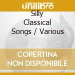 Silly Classical Songs / Various cd