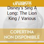 Disney's Sing A Long: The Lion King / Various cd musicale