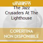 The Jazz Crusaders At The Lighthouse cd musicale di JAZZ CRUSADERS