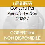Concerti Per Pianoforte Nos 20&27 cd