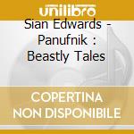 Sian Edwards - Panufnik : Beastly Tales cd
