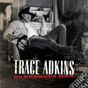 Trace Adkins - Dangerous Man cd musicale di Trace Adkins