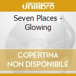 Seven Places - Glowing cd