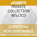 PRIVATE COLLECTION 80's/3CD cd