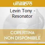 Levin Tony - Resonator cd musicale di Tony Levin