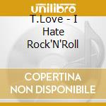 T.Love - I Hate Rock'N'Roll cd
