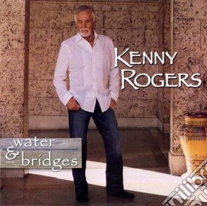 Kenny Rogers - Water & Bridges cd musicale di Kenny Rogers