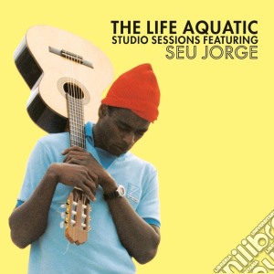 Seu Jorge - The Life Aquatic Studio Sessions cd musicale di JORGE SEU