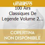 100 Airs Classiques De Legende Volume 2 (5 Cd) cd musicale di Classic Compilation