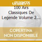 100 Airs Classiques De Legende Volume 2 (5 Cd) cd