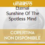 Eternal Sunshine Of The Spotless Mind cd musicale di O.S.T.