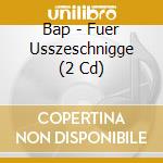Bap - Fuer Usszeschnigge (2 Cd) cd