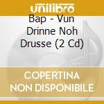 Bap - Vun Drinne Noh Drusse (2 Cd) cd