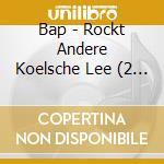 Bap - Rockt Andere Koelsche Lee (2 Cd) cd musicale di Bap