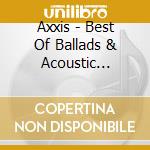 Axxis - Best Of Ballads & Acoustic Special (2 Cd) cd musicale di Axxis