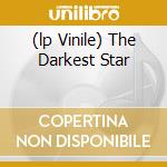 (lp Vinile) The Darkest Star cd