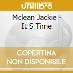 Mclean Jackie - It S Time cd musicale di MCLEAN JACKIE