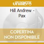 Hill Andrew - Pax cd musicale di HILL ANDREW