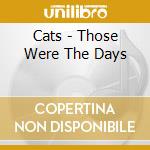 Cats - Those Were The Days cd musicale di Cats